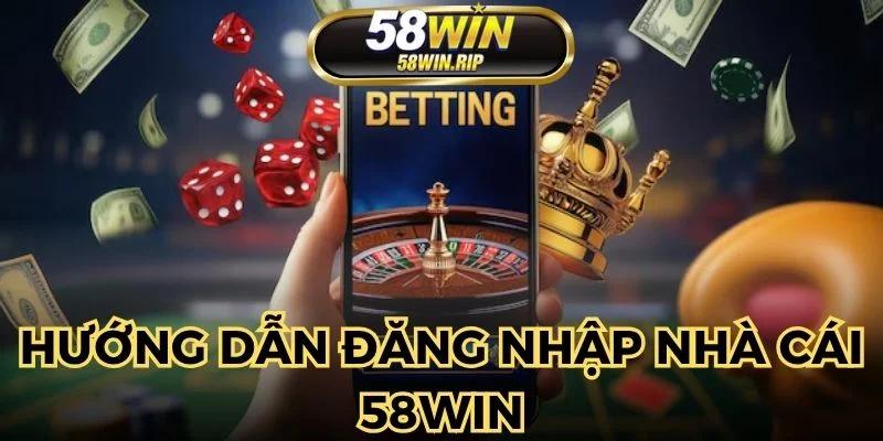 58win-huong-dan-dang-nhap-de-hoi-vien-nam-ro