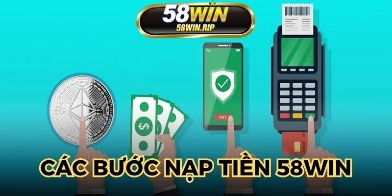 cac-buoc-nap-tien-58win