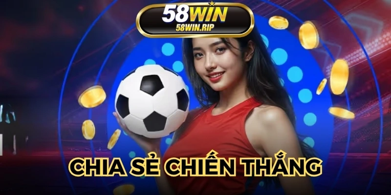 chia-se-chien-thang-nhan-thuong-lien-tay-niem-vui-nhan-doi-voi-58win