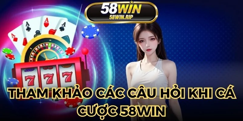 doc-ky-cac-cau-tra-loi-tu-58win-de-giai-dap-thac-mac