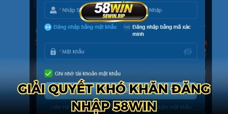giai-quyet-kho-khan-dang-nhap-58win