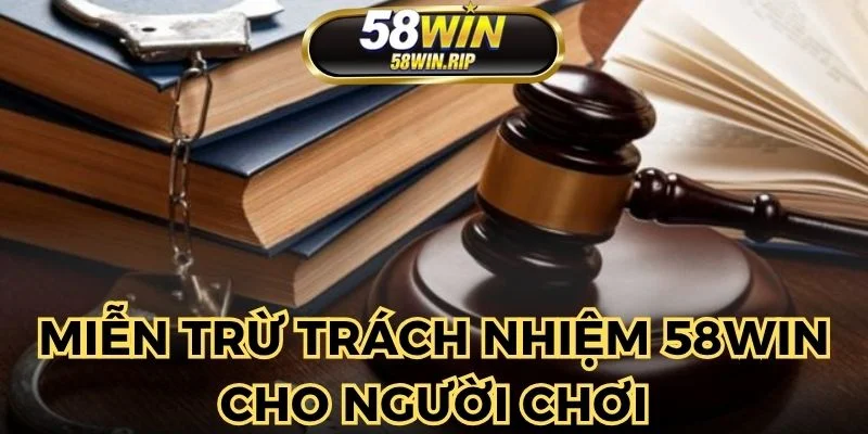 mien-truc-trach-nhiem-58win-cho-nguoi-choi