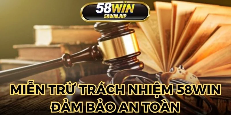 mien-truc-trach-nhiem-58win-dam-bao-an-toan