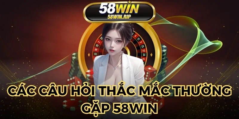 nhieu-cau-hoi-thac-mac-duoc-giai-dap-tai-58win