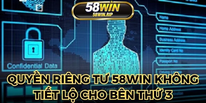 quyen-rieng-tu-58win-khong-tiet-lo-cho-ben-thu-ba