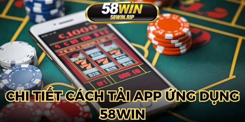 tai-app-58win-cuc-de-voi-huong-dan-chi-tiet-cho-ban