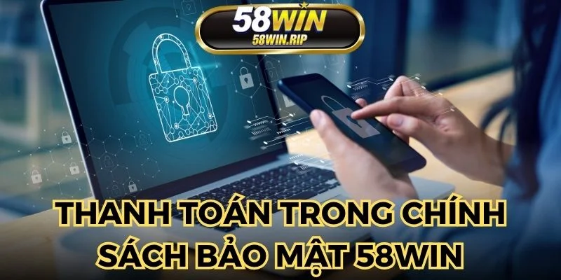 thanh-toan-chinh-sach-bao-mat-58win